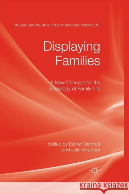 Displaying Families: A New Concept for the Sociology of Family Life Dermott, E. 9781349319312