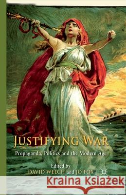 Justifying War: Propaganda, Politics and the Modern Age Welch, D. 9781349319411 Palgrave Macmillan