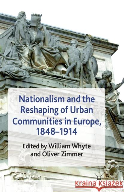 Nationalism and the Reshaping of Urban Communities in Europe, 1848-1914 W. Whyte O. Zimmer  9781349319435 Palgrave Macmillan