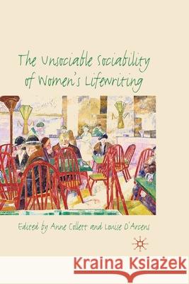 The Unsociable Sociability of Women's Lifewriting Anne Collett Louise D'Arcens  9781349319596