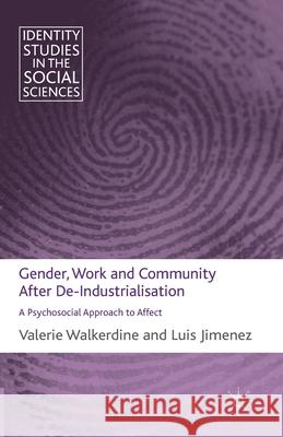 Gender, Work and Community After De-Industrialisation: A Psychosocial Approach to Affect Walkerdine, V. 9781349319732 Palgrave Macmillan