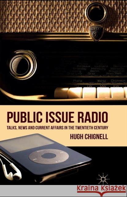 Public Issue Radio: Talks, News and Current Affairs in the Twentieth Century Chignell, H. 9781349319879 Palgrave Macmillan