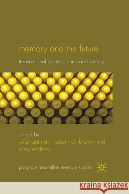 Memory and the Future: Transnational Politics, Ethics and Society Gutman, Yifat 9781349319893 Palgrave Macmillan