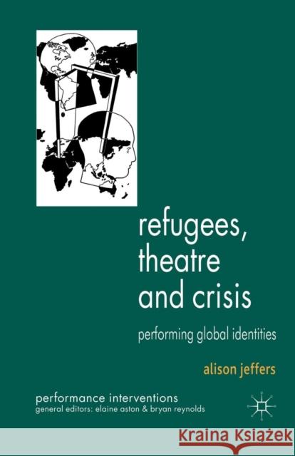 Refugees, Theatre and Crisis: Performing Global Identities Jeffers, A. 9781349319992 Palgrave Macmillan