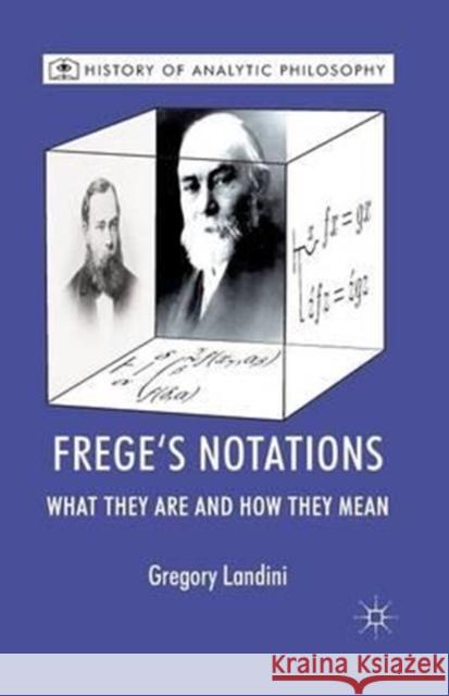Frege's Notations: What They Are and How They Mean Landini, Gregory 9781349320257 Palgrave Macmillan
