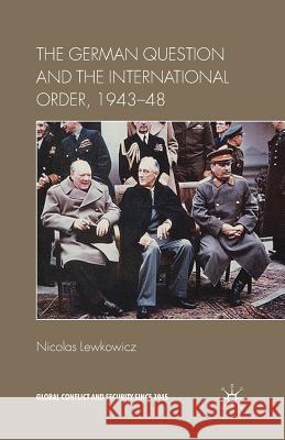 The German Question and the International Order, 1943-48 Nicolas Lewkowicz N. Lewkowicz 9781349320356 Palgrave MacMillan