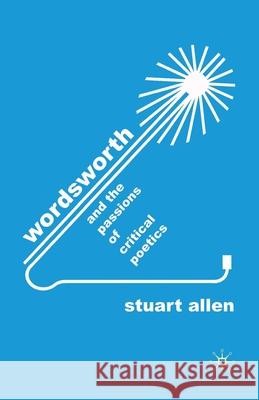 Wordsworth and the Passions of Critical Poetics S. Allen   9781349320431 Palgrave Macmillan