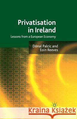 Privatisation in Ireland: Lessons from a European Economy Palcic, D. 9781349320608 Palgrave Macmillan