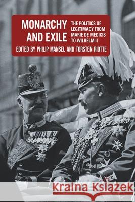 Monarchy and Exile: The Politics of Legitimacy from Marie de Médicis to Wilhelm II Mansel, P. 9781349320660 Palgrave Macmillan