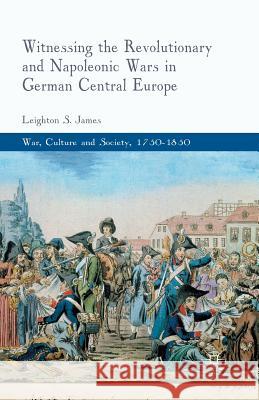 Witnessing the Revolutionary and Napoleonic Wars in German Central Europe James L   9781349320707 Palgrave Macmillan