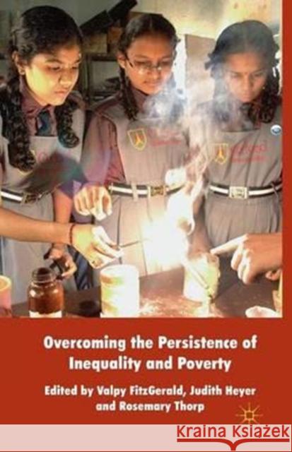 Overcoming the Persistence of Inequality and Poverty V. FitzGerald J. Heyer R. Thorp 9781349320875 Palgrave Macmillan