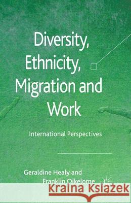 Diversity, Ethnicity, Migration and Work: International Perspectives Healy, G. 9781349321766 Palgrave Macmillan