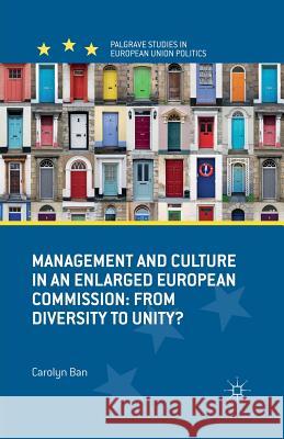 Management and Culture in an Enlarged European Commission: From Diversity to Unity? Ban, C. 9781349321827 Palgrave Macmillan