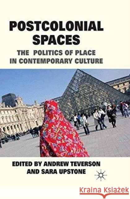 Postcolonial Spaces: The Politics of Place in Contemporary Culture Teverson, A. 9781349321865 Palgrave Macmillan