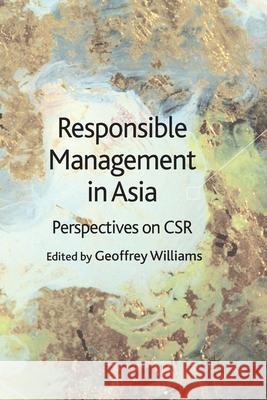 Responsible Management in Asia: Perspectives on Csr Williams, G. 9781349322039 Palgrave Macmillan