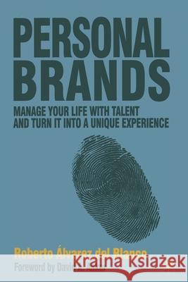Personal Brands: Manage Your Life with Talent and Turn It Into a Unique Experience Álvarez del Blanco, Roberto 9781349322268 Palgrave Macmillan