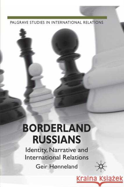 Borderland Russians: Identity, Narrative and International Relations Hønneland, G. 9781349322329 Palgrave Macmillan
