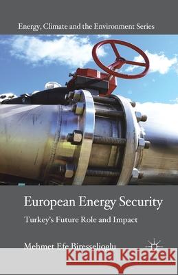 European Energy Security: Turkey's Future Role and Impact Biresselioglu, M. 9781349322343 Palgrave Macmillan