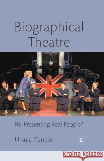 Biographical Theatre: Re-Presenting Real People? Canton, U. 9781349322428 Palgrave Macmillan