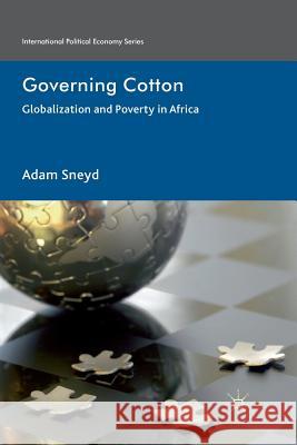 Governing Cotton: Globalization and Poverty in Africa Sneyd, A. 9781349322442 Palgrave Macmillan