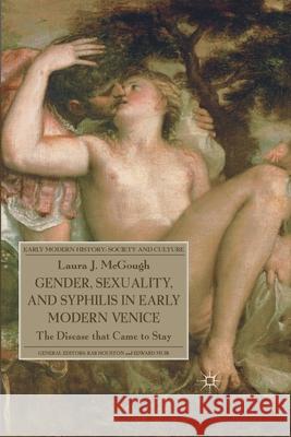 Gender, Sexuality, and Syphilis in Early Modern Venice: The Disease That Came to Stay McGough, L. 9781349322558 Palgrave Macmillan