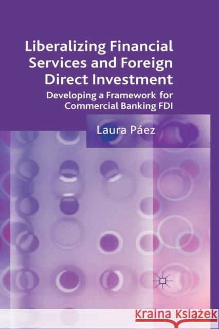 Liberalizing Financial Services and Foreign Direct Investment: Developing a Framework for Commercial Banking FDI Páez, L. 9781349322633 Palgrave Macmillan