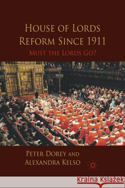 House of Lords Reform Since 1911: Must the Lords Go? Dorey, P. 9781349322718