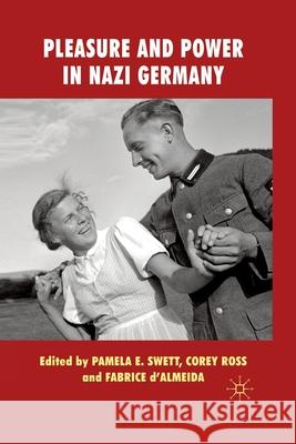 Pleasure and Power in Nazi Germany P. Swett C. Ross F. d'Almeida 9781349322756 Palgrave Macmillan