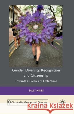 Gender Diversity, Recognition and Citizenship: Towards a Politics of Difference Hines, S. 9781349322879 Palgrave Macmillan