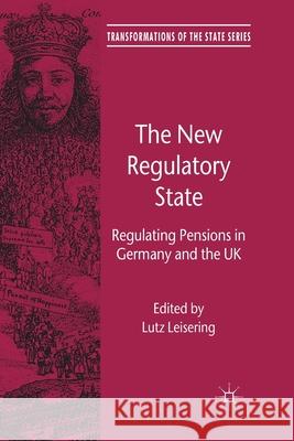 The New Regulatory State: Regulating Pensions in Germany and the UK Leisering, L. 9781349322961 Palgrave Macmillan
