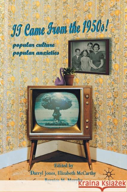 It Came from the 1950s!: Popular Culture, Popular Anxieties Jones, Darryl 9781349323074 Palgrave Macmillan