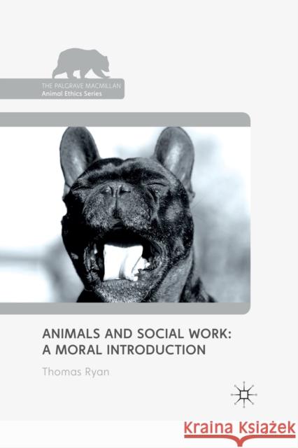 Animals and Social Work: A Moral Introduction T. Ryan   9781349323265 Palgrave Macmillan