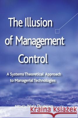 The Illusion of Management Control: A Systems Theoretical Approach to Managerial Technologies Thygesen, N. 9781349323623 Palgrave Macmillan