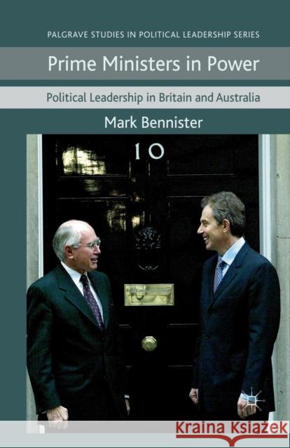 Prime Ministers in Power: Political Leadership in Britain and Australia Bennister, M. 9781349323692 Palgrave Macmillan
