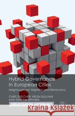 Hybrid Governance in European Cities: Neighbourhood, Migration and Democracy Skelcher, C. 9781349323715 Palgrave Macmillan