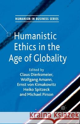 Humanistic Ethics in the Age of Globality C. Dierksmeier W. Amann E. Von Kimakowitz 9781349323814