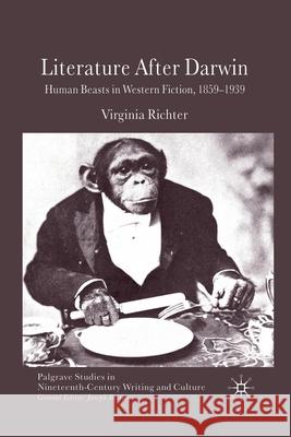 Literature After Darwin: Human Beasts in Western Fiction 1859-1939 Richter, V. 9781349323913 Palgrave Macmillan