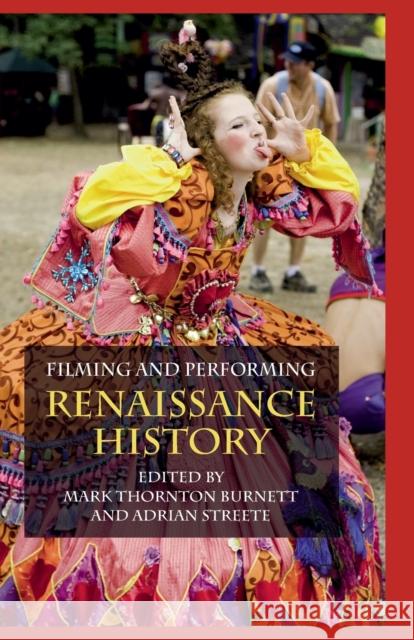 Filming and Performing Renaissance History M. Burnett A. Streete  9781349323937 Palgrave Macmillan