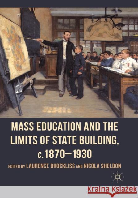 Mass Education and the Limits of State Building, C.1870-1930 Brockliss, L. 9781349323999