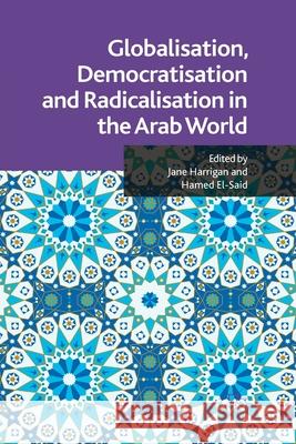 Globalisation, Democratisation and Radicalisation in the Arab World J. Harrigan H. El-Said  9781349324071 Palgrave Macmillan