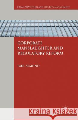 Corporate Manslaughter and Regulatory Reform P. Almond   9781349324460 Palgrave Macmillan