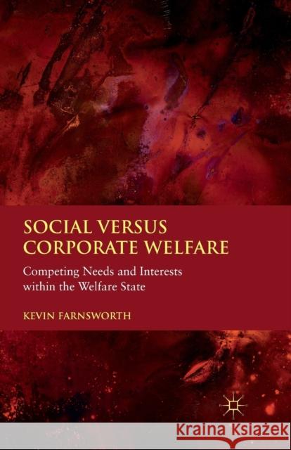Social Versus Corporate Welfare: Competing Needs and Interests Within the Welfare State Farnsworth, K. 9781349324484 Palgrave Macmillan