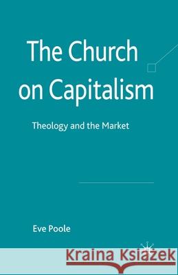 The Church on Capitalism: Theology and the Market Poole, Eve 9781349324682
