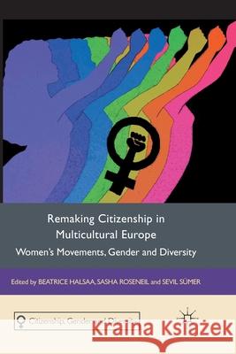 Remaking Citizenship in Multicultural Europe: Women's Movements, Gender and Diversity Halsaa, B. 9781349325115 Palgrave Macmillan