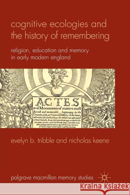 Cognitive Ecologies and the History of Remembering: Religion, Education and Memory in Early Modern England Tribble, E. 9781349325399 Palgrave Macmillan
