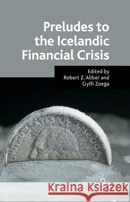 Preludes to the Icelandic Financial Crisis R. Aliber G. Zoega  9781349325436 Palgrave Macmillan
