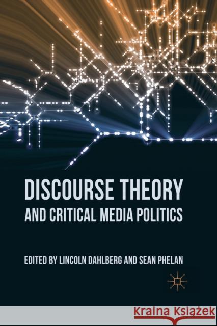 Discourse Theory and Critical Media Politics L. Dahlberg S. Phelan  9781349325498 Palgrave Macmillan