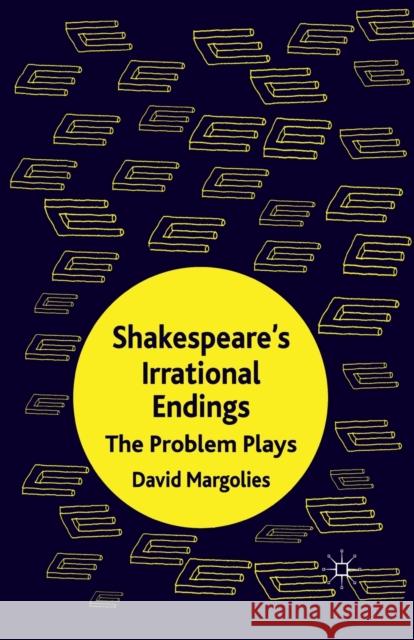 Shakespeare's Irrational Endings: The Problem Plays Margolies, D. 9781349325559 Palgrave Macmillan