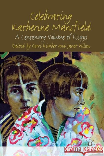 Celebrating Katherine Mansfield: A Centenary Volume of Essays Kimber, G. 9781349325658 Palgrave Macmillan
