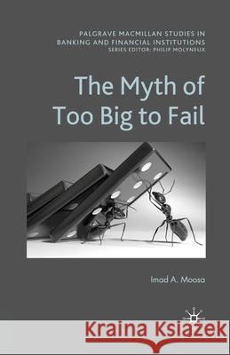 The Myth of Too Big to Fail Moosa, I. 9781349325672 Palgrave Macmillan